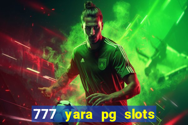 777 yara pg slots paga mesmo